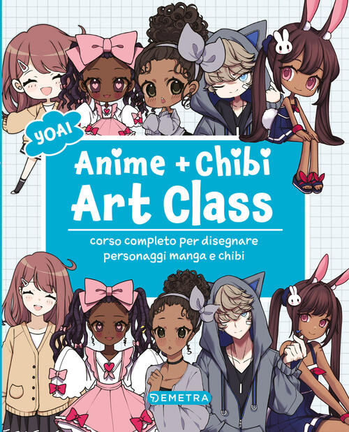Anime E Chibi. Art Class. Corso Completo Per Disegnare Personaggi E Manga Chib