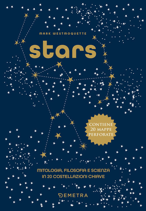 Stars. Mitologia, Filosofia E Scienza In 20 Costellazioni Chiave. Con 20 Mappe