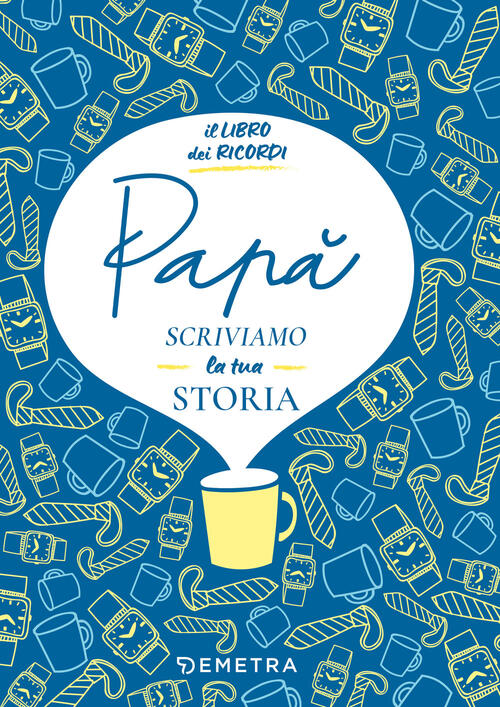 Papa, Scriviamo La Tua Storia. Il Libro Dei Ricordi Paola Gerevini Demetra 202