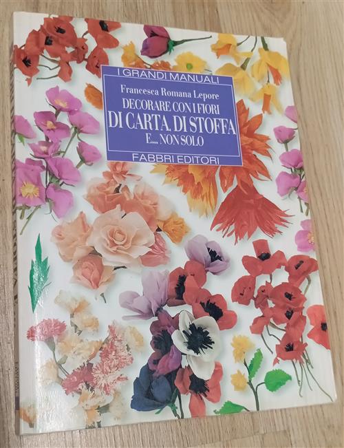 Decorare Con I Fiori Di Carta, Di Stoffa E... Non Solo Francesca R. Lepore Fab
