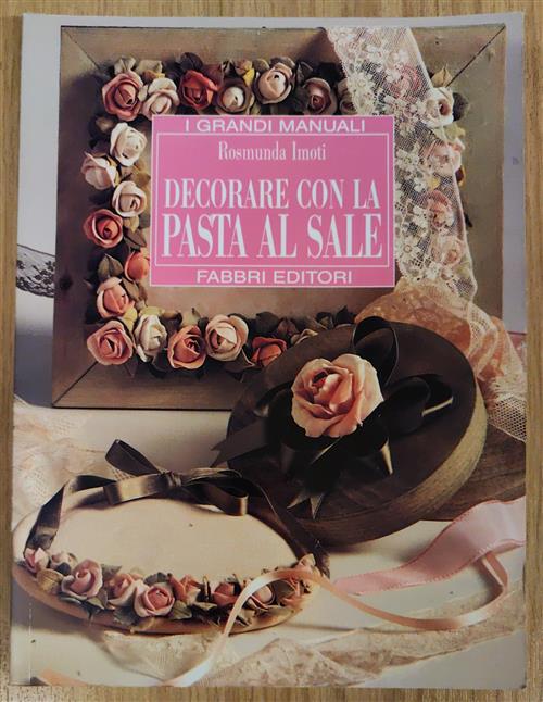 Decorare Con La Pasta Al Sale Rosmunda Imoti Fabbri 1996