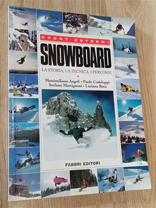 Snowboard. La Storia, La Tecnica, I Percorsi. Sport Estremi Massimiliano Angel