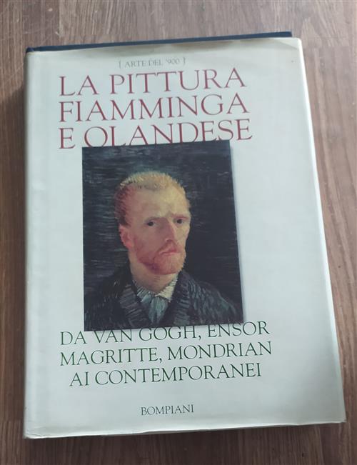 La Pittura Fiamminga E Olandese. Da Van Gogh, Ensor, Magritte, Mondrian, Ai Contemporanei