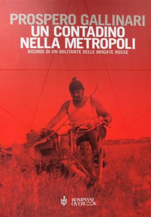 Un Contadino Nella Metropoli. Ricordi Di Un Militante Delle Brigate Rosse Pros