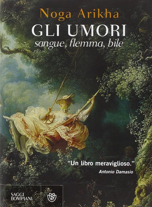 Gli Umori. Sangue, Flemma, Bile Noga Arikha Bompiani 2009