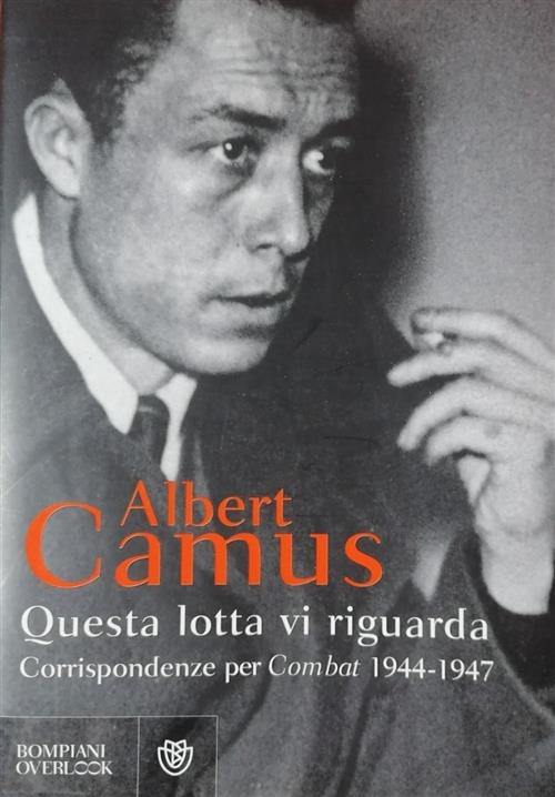 Questa Lotta Vi Riguarda. Corrispondenze Per Combat 1944-1947 Albert Camus Bom