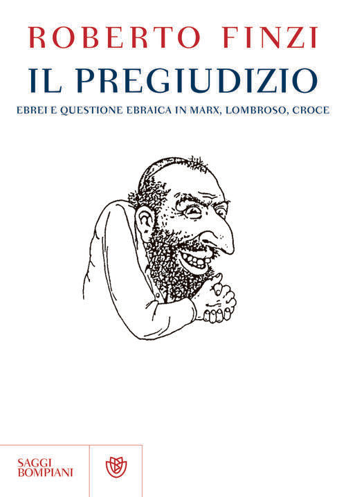 Il Pregiudizio. Ebrei E Questione Ebraica In Marx, Lombroso, Croce Roberto Fin