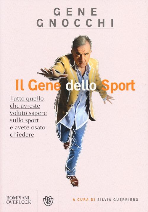 Il Gene Dello Sport. Tutto Quello Che Avreste Voluto Sapere Sullo Sport E Avete Osato Chiedere