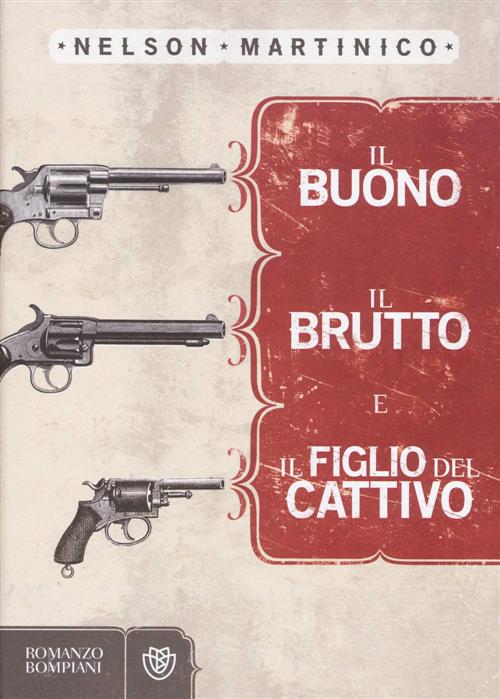 Il Buono, Il Brutto E Il Figlio Del Cattivo Nelson Martinico Bompiani 2014