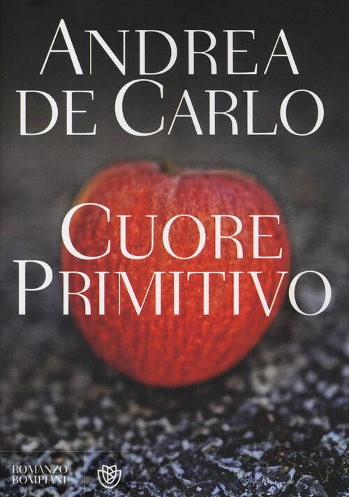 Cuore Primitivo Andrea De Carlo Bompiani 2014