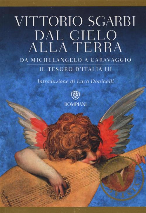 Dal Cielo Alla Terra. Da Michelangelo A Caravaggio. Il Tesoro D'italia. Vol. 3