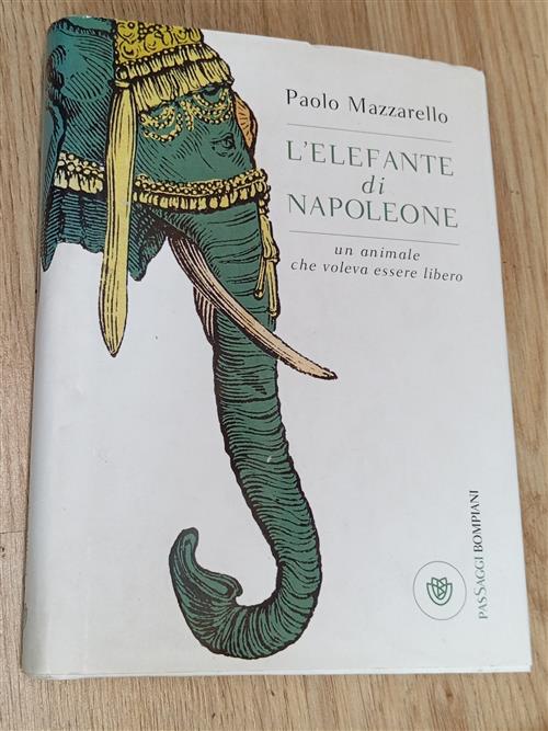 L'elefante Di Napoleone. Un Animale Che Voleva Essere Libero Paolo Mazzarello