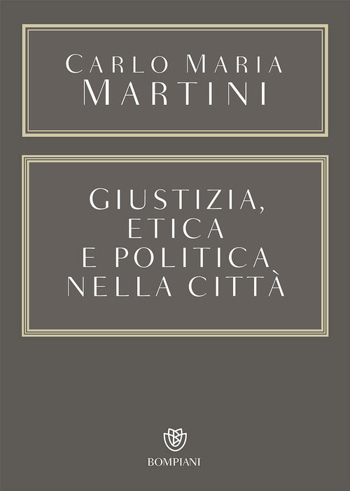 Giustizia, Etica E Politica Nella Citta Carlo Maria Martini Bompiani 2017