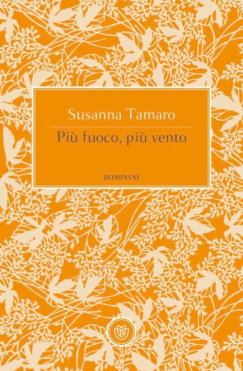 Piu Fuoco, Piu Vento Susanna Tamaro Bompiani 2019