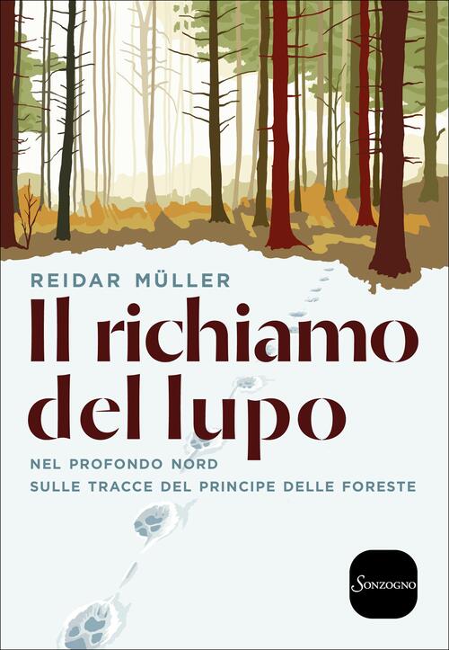 Il Richiamo Del Lupo. Nel Profondo Nord Sulle Tracce Del Principe Delle Forest