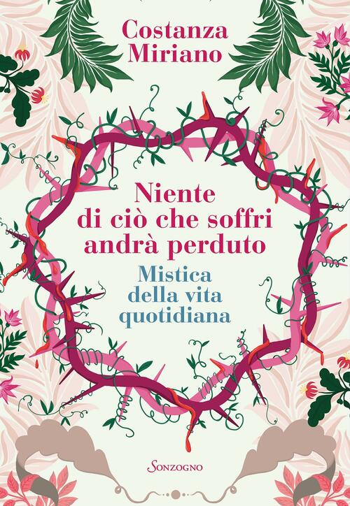 Niente Di Cio Che Soffri Andra Perduto. Mistica Della Vita Quotidiana Costanza