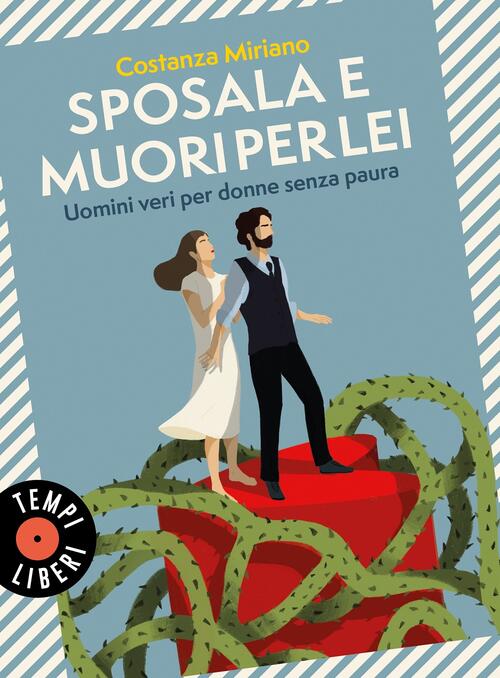 Sposala E Muori Per Lei. Uomini Veri Per Donne Senza Paura Costanza Miriano So