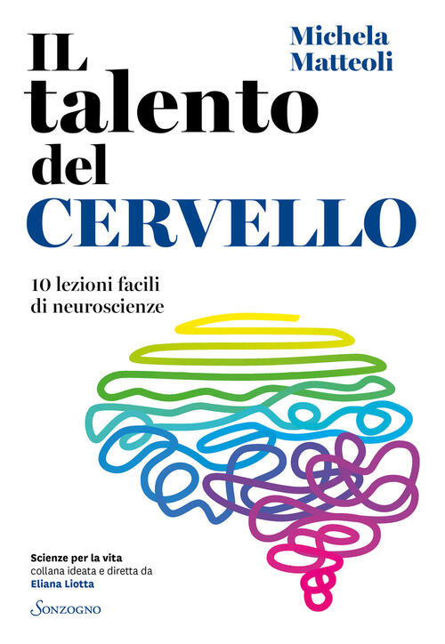 Il Talento Del Cervello. 10 Lezioni Facili Di Neuroscienze Michela Matteoli So