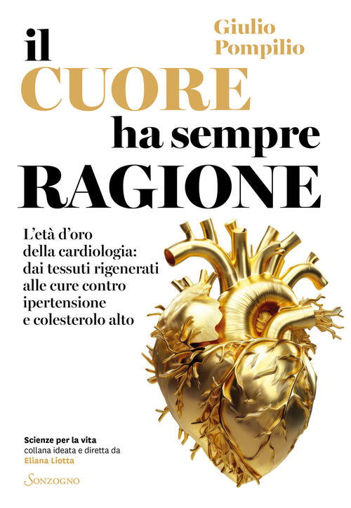 Il Cuore Ha Sempre Ragione. L'eta D'oro Della Cardiologia: Dai Tessuti Rigener
