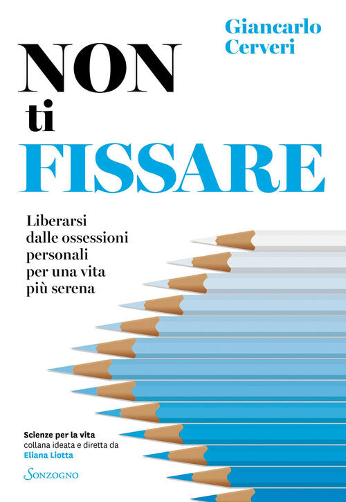 Non Ti Fissare. Liberarsi Dalle Ossessioni Personali Per Una Vita Piu Serena G