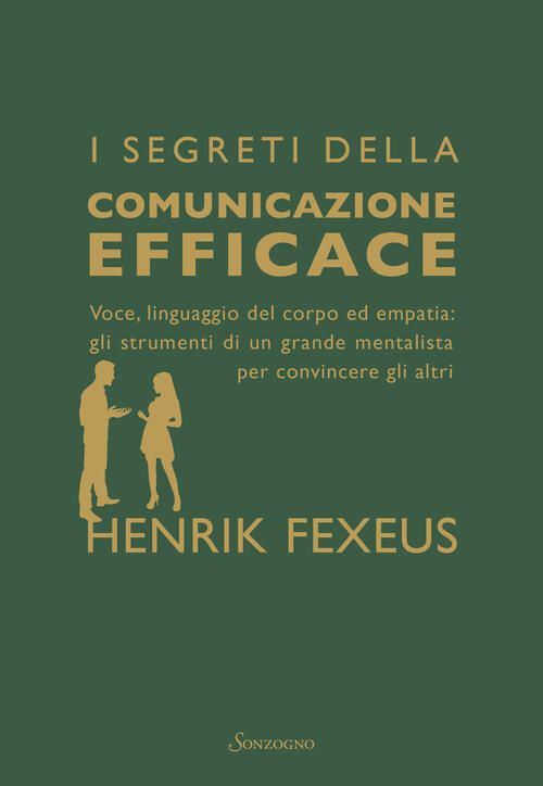 I Segreti Della Comunicazione Efficace. Voce, Linguaggio Del Corpo Ed Empatia: Gli Strumenti Di Un G