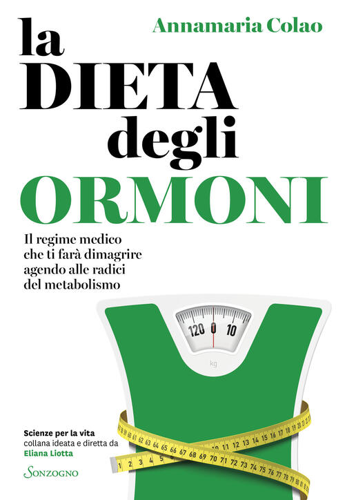 La Dieta Degli Ormoni. Il Regime Medico Che Ti Fara Dimagrire Agendo Alle Radi