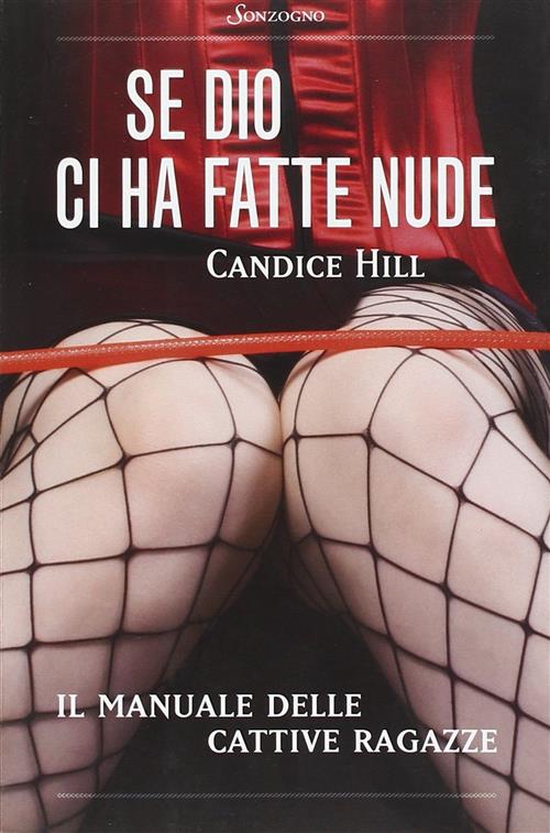 Se Dio Ci Ha Fatte Nude. Il Manuale Delle Cattive Ragazze