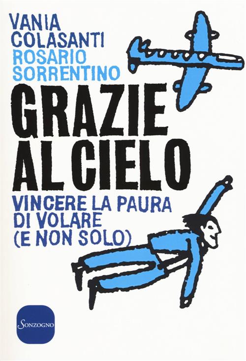 Grazie Al Cielo. Vincere La Paura Di Volare (E Non Solo) Vania Colasanti, Rosa