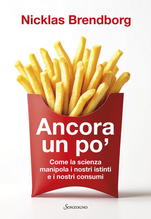 Ancora Un Po'. Come La Scienza Manipola I Nostri Consumi Nicklas Brendborg Son