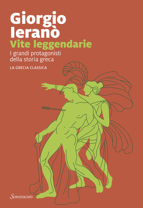 Vite Leggendarie. I Grandi Protagonisti Della Storia Greca. La Grecia Classica