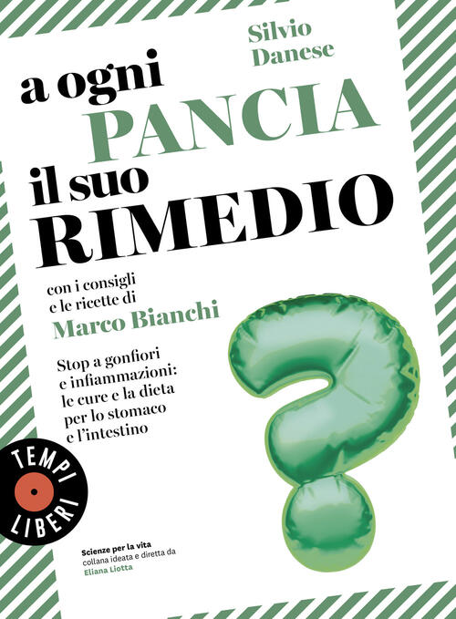 A Ogni Pancia Il Suo Rimedio. Stop A Gonfiori E Infiammazioni: Le Cure E La Di