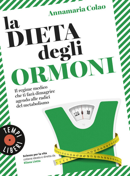 La Dieta Degli Ormoni. Il Regime Medico Che Ti Fara Dimagrire Agendo Alle Radi