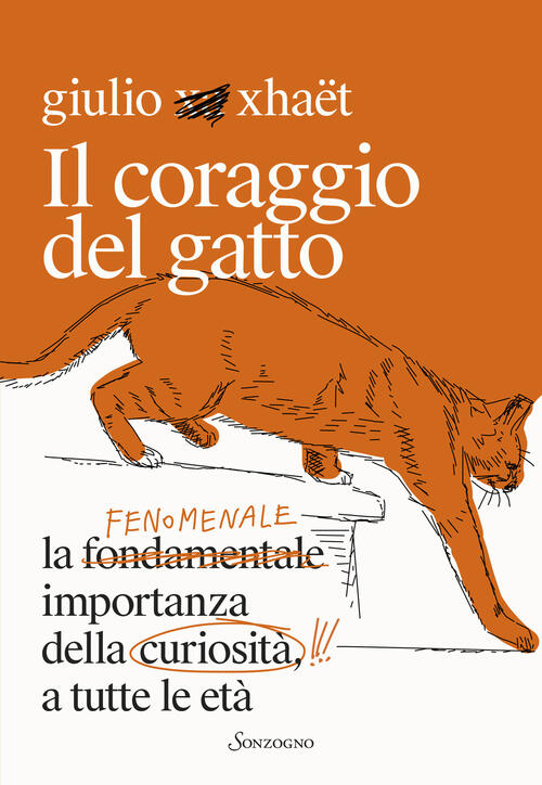 Il Coraggio Del Gatto. La Fenomenale Importanza Della Curiosita A Tutte Le Eta