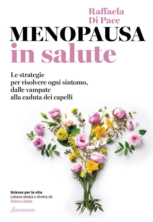 Menopausa In Salute. Le Strategie Per Risolvere Ogni Sintomo, Dalle Vampate Al