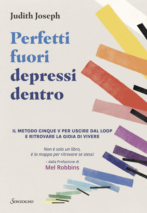 Perfetti Fuori Depressi Dentro. Il Metodo Cinque V Per Uscire Dal Loop E Ritro