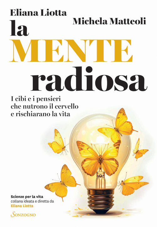 La Mente Radiosa. I Cibi E I Pensieri Che Nutrono Il Cervello E Rischiarano La