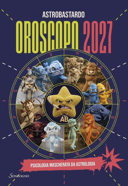Oroscopo 2027. Psicologia Mascherata Da Astrologia Astrobastardo Sonzogno 2026