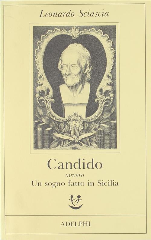 Candido Ovvero Un Sogno Fatto In Sicilia Leonardo Sciascia Adelphi 1990