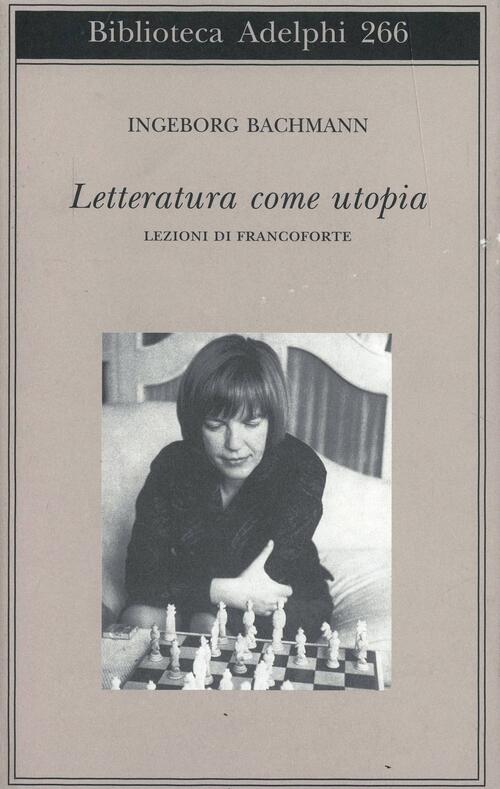 Letteratura Come Utopia. Lezioni Di Francoforte Ingeborg Bachmann Adelphi 1993