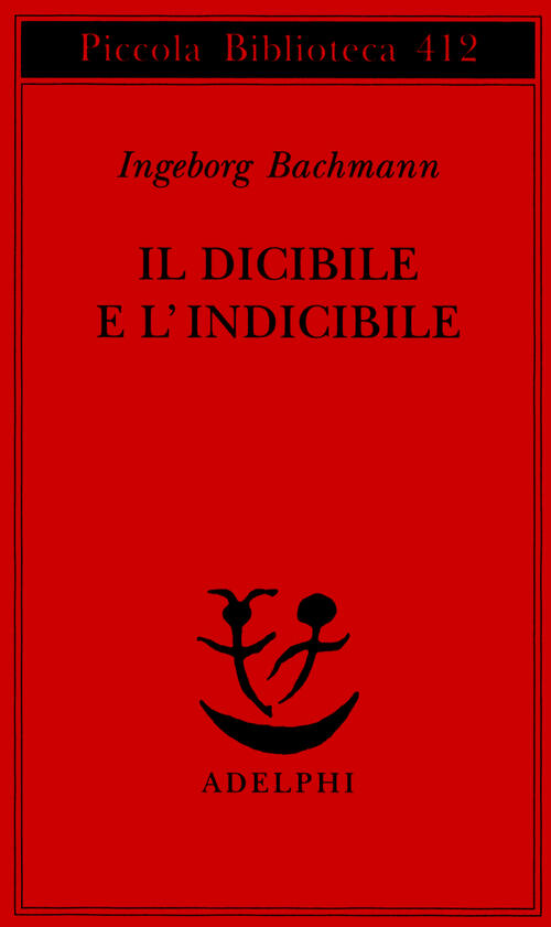 Il Dicibile E L'indicibile. Saggi Radiofonici Ingeborg Bachmann Adelphi 1998
