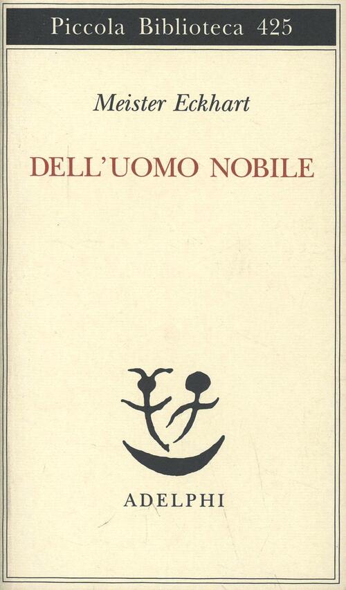Dell'uomo Nobile. Trattati Eckhart Adelphi 1999