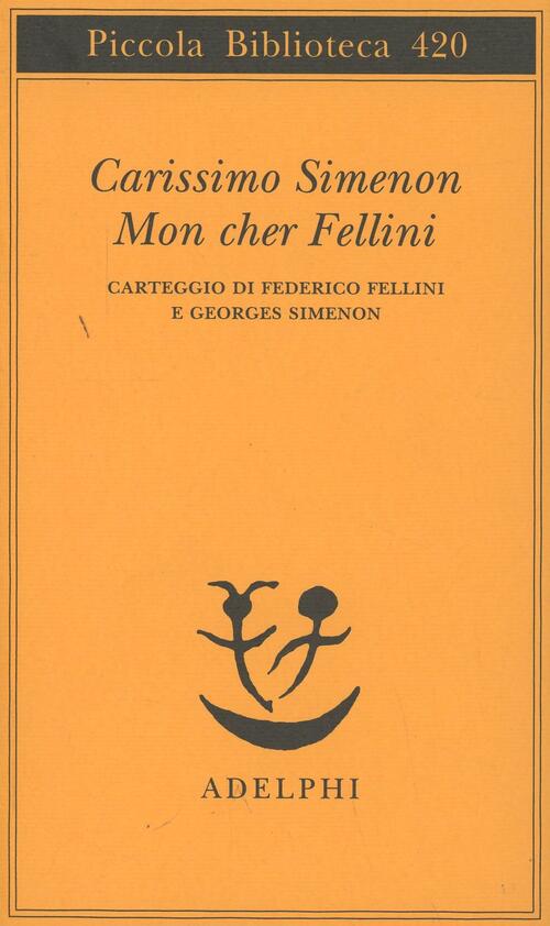 Carissimo Simenon-Mon Cher Fellini. Carteggio Di Federico Fellini E Georges Si