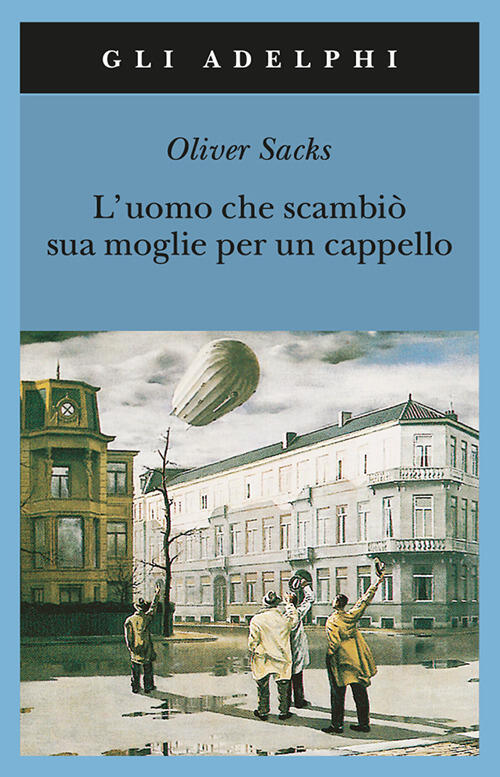 L'uomo Che Scambio Sua Moglie Per Un Cappello Oliver Sacks Adelphi 2001