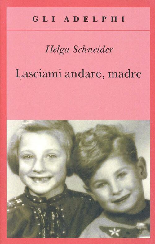 Lasciami Andare, Madre Helga Schneider Adelphi 2004