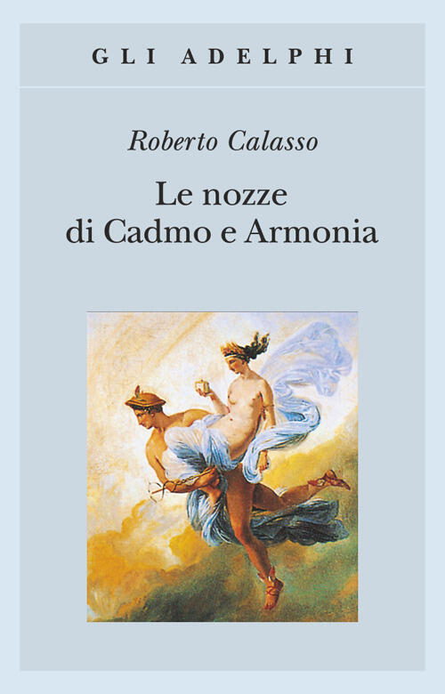 Le Nozze Di Cadmo E Armonia Roberto Calasso Adelphi 2004