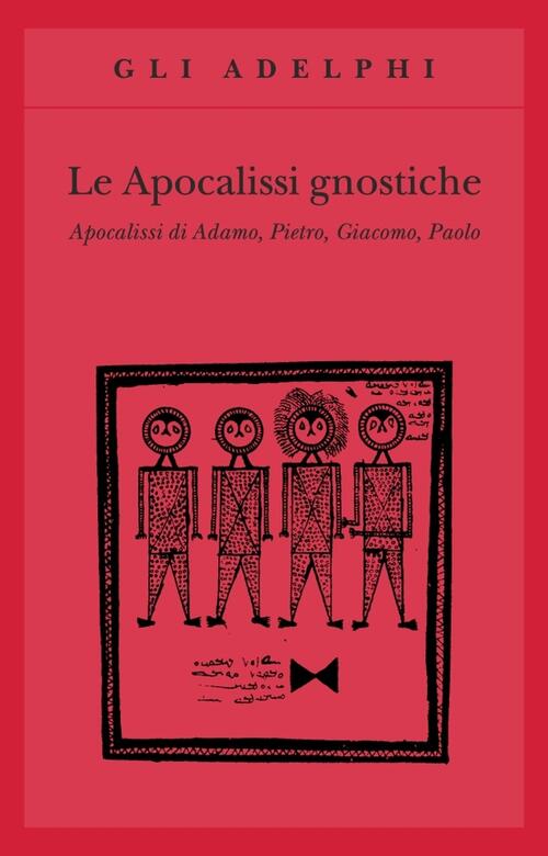 Le Apocalissi Gnostiche. Apocalisse Di Adamo, Pietro, Giacomo, Paolo Adelphi 2
