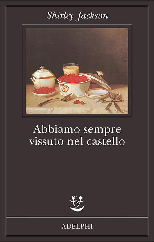 Abbiamo Sempre Vissuto Nel Castello Shirley Jackson Adelphi 2009