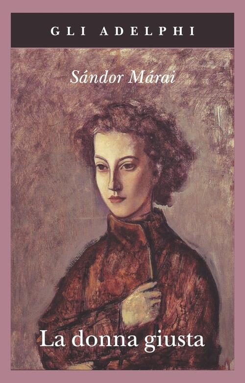 La Donna Giusta Sandor Marai Adelphi 2010