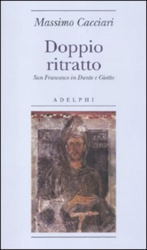 Doppio Ritratto. San Francesco In Dante E Giotto Massimo Cacciari Adelphi 2012