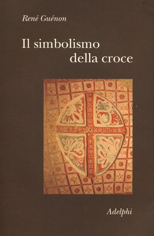 Il Simbolismo Della Croce Rene Guenon Adelphi 2012